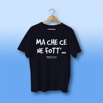 T-shirt "Ma che ce ne FOTT'"