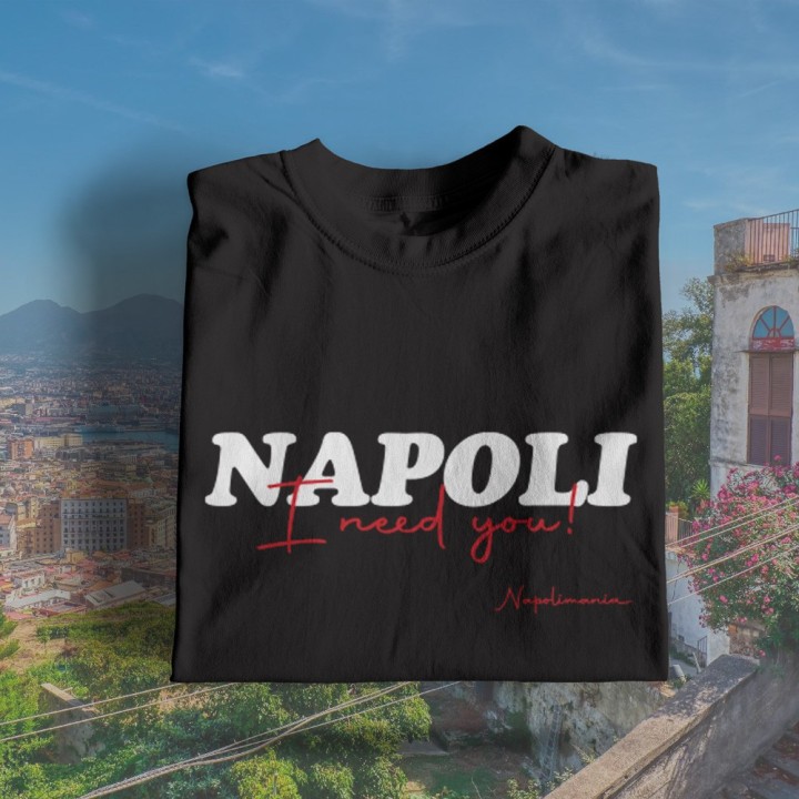 T-Shirt “Napoli I Need You” | Maglietta Napoletana Streetwear – Napolimania