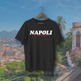 T-Shirt “Napoli I Need You” | Maglietta Napoletana Streetwear – Napolimania