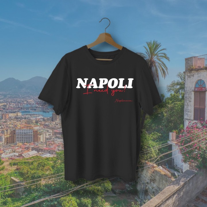 T-Shirt “Napoli I Need You” | Maglietta Napoletana Streetwear – Napolimania